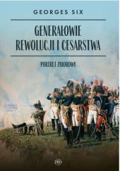 Okładka książki Generałowie Rewolucji i Cesarstwa. Portret zbiorowy Georges Six