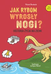 Okładka książki Jak rybom wyrosły nogi? Historia życia na Ziemi Michał Brodacki