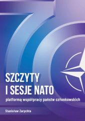 Okładka książki Szczyty i sesje NATO platformą współpracy państw członkowskich Stanisław Zarychta