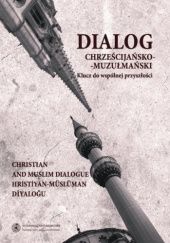 Okładka książki Dialog chrześcijańsko-muzułmański. Klucz do wspólnej przyszłości. Tom 2 Czesław Łapicz, Magdalena Lewicka