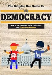 Okładka książki The Babylon Bee Guide to Democracy Kyle Mann