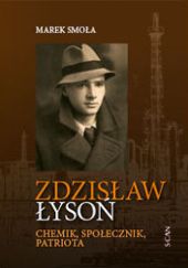Okładka książki Zdzisław Łysoń. Chemik, społecznik, patriota Zdzisław Łysoń