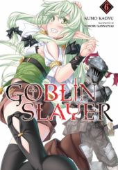 Okładka książki Goblin Slayer, Vol. 6 (light novel) Kumo Kagyu, Noboru Kannatsuki