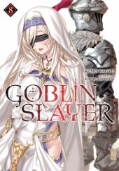 Okładka książki Goblin Slayer, Vol. 8 (light novel) Kumo Kagyu, Noboru Kannatsuki