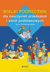 Okładka książki Wielki podręcznik dla nauczycieli przedszkoli i szkół podstawowych. Teoria i scenariusze zabaw Carlos Gispert