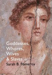 Okładka książki Goddesses, Whores, Wives and Slaves: Women in Classical Antiquity Sarah Pomeroy