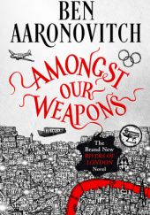 Okładka książki Amongst Our Weapons Ben Aaronovitch