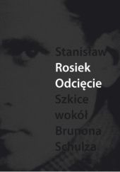 Okładka książki Odcięcie. Szkice wokół Brunona Schulza Stanisław Rosiek