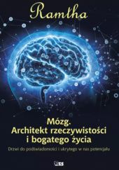 Okładka książki Mózg. Architekt rzeczywistości i bogatego życia. Drzwi do podświadomości i ukrytego w nas potencjału Ramtha / JZKnight