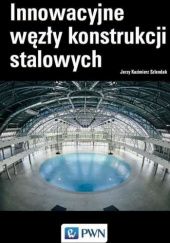 Okładka książki Innowacyjne węzły konstrukcji stalowych Jerzy Kazimierz Szlendak