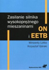 Okładka książki Zasilanie silnika wysokoprężnego mieszaninami ON i EETB Krzysztof Górski, Wincenty Lotko