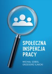 Okładka książki Poradnik - Społeczna Inspekcja Pracy Grzegorz Ilnicki, Michał Sobol