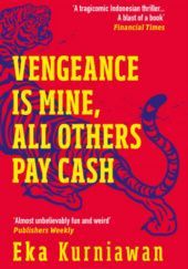Okładka książki Vengeance is Mine, All Others Pay Cash Eka Kurniawan