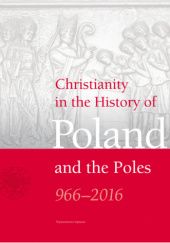 Okładka książki Christianity in the History of Poland and the Poles. 966-2016 Waldemar Paruch