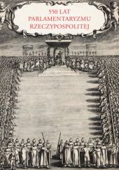 Okładka książki 550 lat parlamentaryzmu Rzeczypospolitej Marek Kornat, Wacław Uruszczak