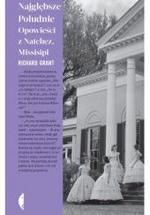 Okładka książki Najgłębsze Południe. Opowieści z Natchez, Missisipi Richard Grant