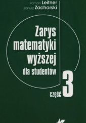 Okładka książki Zarys matematyki wyższej dla studentów. Część 3 Roman Leitner, Janusz Zacharski