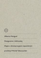 Okładka książki Pożegnanie z biblioteką. Elegia z dziesięciorgiem napomknień Alberto Manguel