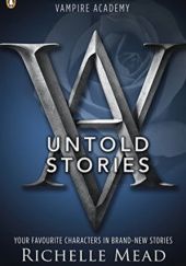 Okładka książki Vampire Academy: The Untold Stories Richelle Mead