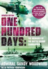 Okładka książki One Hundred Days: The Memoirs of the Battle Group Commander Patrick Robinson, Sandy Woodward