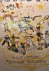 Okładka książki Papierowe serduszka Alicja Wątroba