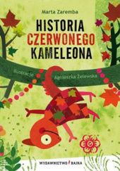 Okładka książki Historia czerwonego kameleona Marta Zaremba, Agnieszka Żelewska