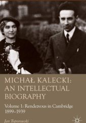 Okładka książki Michał Kalecki: An Intellectual Biography: Volume I Rendezvous in Cambridge 1899-1939 Jan Toporowski