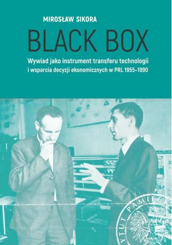 Black Box. Wywiad jako instrument transferu technologii i wsparcia decyzji ekonomicznych w PRL 1955-1990