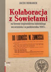 Okładka książki Kolaboracja z Sowietami na terenie województwa lubelskiego we wrześniu i październiku 1939 r. Jacek Romanek