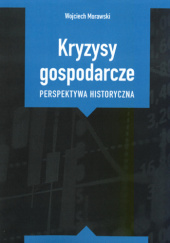 Okładka książki Kryzysy gospodarcze. Perspektywa historyczna Wojciech Morawski