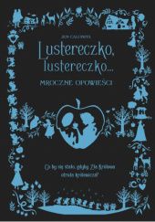 Okładka książki Lustereczko, lustereczko… Mroczne opowieści Jen Calonita