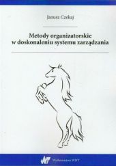 Okładka książki Metody organizatorskie w doskonaleniu systemu zarządzania Janusz Czekaj