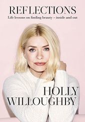 Okładka książki Reflections, Life lessons on finding beauty - inside and and out Holly Willoughby
