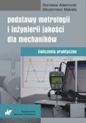 Okładka książki Podstawy metrologii i inżynierii jakości dla mechaników Stanisław Adamczak, Włodzimierz Makieła