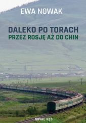 Okładka książki Daleko po torach. Rosja, Mongolia i Chiny Ewa Nowak