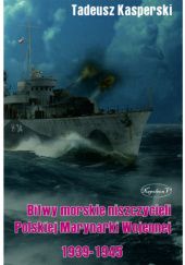 Okładka książki Bitwy morskie niszczycieli Polskiej Marynarki Wojennej 1939-1945 Tadeusz Kasperski