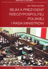 Okładka książki Sejm a Prezydent Rzeczypospolitej Polskiej i Rada Ministrów Jan Wawrzyniak
