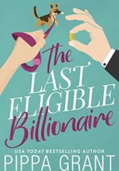 Okładka książki The Last Eligible Billionaire Pippa Grant