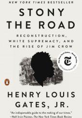 Okładka książki Stony the Road: Reconstruction, White Supremacu, and The Rise Of Jim Crow Henry Louis Gates Jr.