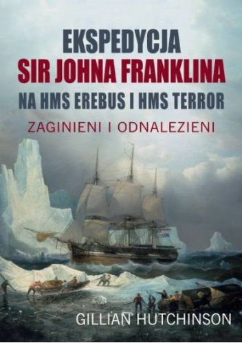 Ekspedycja Sir Johna Franklina na HMS Erebus i HMS Terror. Zaginieni i odnalezieni