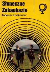 Okładka książki Słoneczne Zakaukazie Tadeusz Lankamer