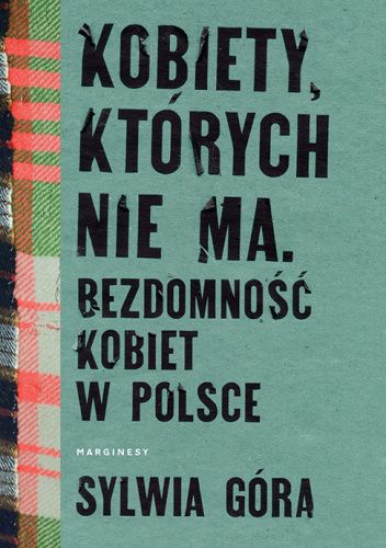 Kobiety, których nie ma. Bezdomność kobiet w Polsce
