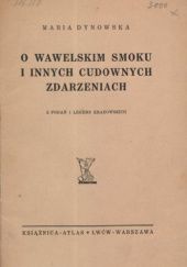 Okładka książki O wawelskim smoku i innych cudownych zdarzeniach: Z podań i legend krakowskich Maria Dynowska