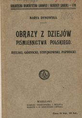 Okładka książki Obrazy z dziejów piśmiennictwa polskiego: Bielski, Górnicki, Stryjkowski, Paprocki Maria Dynowska