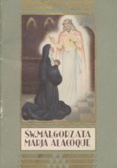 Okładka książki Św. Małgorzata Marja Alacoque: 1647-1690 Krystyna Saryusz-Zaleska