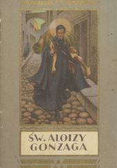 Okładka książki Św. Alojzy Gonzaga: 1568-1591 Józef Birkenmajer