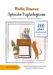 Okładka książki Wielka domowa apteczka psychologiczna. 200 plansz terapeutycznych Amanda Crowder, Tracy Elsenraat, Robert Hull, Lisa Phifer