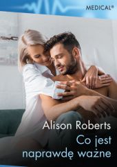 Okładka książki Co jest naprawdę ważne Alison Roberts