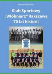 Klub Sportowy "Włókniarz" Rakszawa 70 lat historii