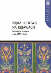 Okładka książki Bajka ludowa na Kujawach. Antologia tekstów z lat 1955-1966 Violetta Wróblewska